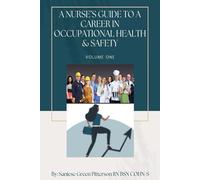A NURSE'S GUIDE TO A CAREER IN OCCUPATIONAL HEALTH & SAFETY: VOLUME ONE