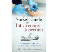 A Nurse's Guide to Intravenous Insertion: Techniques, Tips, and the History of IV Therapy
