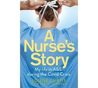 A Nurse's Story: My Life in A&E During the Covid Crisis