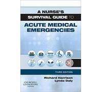 A Nurse's Survival Guide to Acute Medical Emergencies