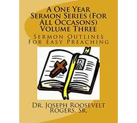A One Year Sermon Series (For All Occasons) Volume Three: Sermon Outlines For Easy Preaching