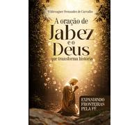 A ORAÇÃO DE JABES E O DEUS QUE TRANSFORMA HISTÓRIA: expandindo fronteiras pela fé