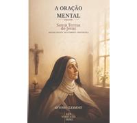 A oração mental segundo Santa Teresa de Jesus: Amizade com Deus, recolhimento e perseverança