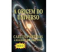 A ORIGEM DO UNIVERSO: A DUALIDADE DOS SERES VIVOS