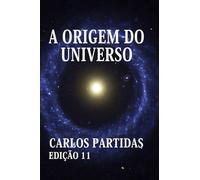 A ORIGEM DO UNIVERSO: O UNIVERSO NUNCA TERMINARÁ DE CRIAR A SI MESMO