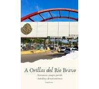 A ORILLAS DEL RÍO BRAVO: Matamoros siempre querido. Anécdotas de matamorenses.