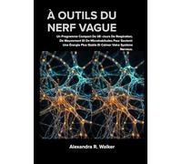 À OUTILS DU NERF VAGUE: Un Programme Compact De 28 Jours De Respiration, De Mouvement Et De Microhabitudes Pour Soutenir Une Énergie Plus Stable Et Calmer Votre Système Nerveux.