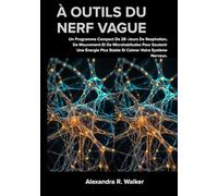 À OUTILS DU NERF VAGUE: Un Programme Compact De 28 Jours De Respiration, De Mouvement Et De Microhabitudes Pour Soutenir Une Énergie Plus Stable Et Calmer Votre Système Nerveux.