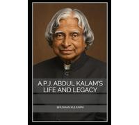 A.P.J. Abdul Kalam’s Life and Legacy (Spirituality - Philosophy - Psychology - Self Help)