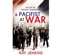 A Pacifist At War: The Silence of Francis Cammaerts