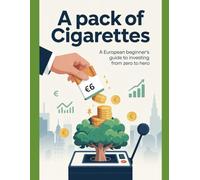 A Pack of Cigarette: A European Beginner Guide to Investing from Zero to Hero