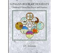 A Pagan Book of Holidays: Children's Poems for Prayer & Practice
