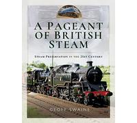 A Pageant of British Steam: Steam Preservation in the 21st Century