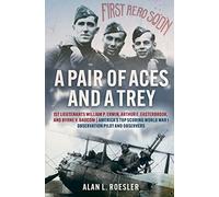 A Pair of Aces and a Trey: 1st Lieutenants William P. Erwin, Arthur E. Easterbrook, and Byrne V. Baucom: America's Top Scoring World War I Observation Pilot and Observers