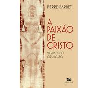 A Paixão De Cristo Segundo O Cirurgião