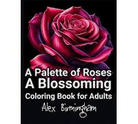 A Palette of Roses: A Blossoming Coloring Book for Adults for Art Therapy, Relaxation and Stress Reduction; Rose Designs Range from Easy to Intricate (Garden Palette Coloring Books)