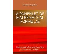 A PAMPHLET OF MATHEMATICAL FORMULAS: Mathematics Formulas for High Schools and Colleges