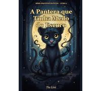 A Pantera que Tinha Medo do Escuro: Livro infantil sobre coragem, medo noturno e descobrir a própria força - para crianças de 3 a 6 anos (Pequenos Gigantes)