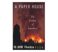 A Paper House: The Ending of Yugoslavia