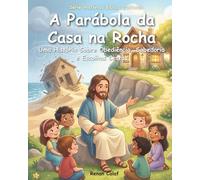 A Parábola da Casa na Rocha: História bíblica infantil sobre fundamentos e fé - leitura fácil para crianças