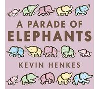 A Parade of Elephants: Five big, bright elephants march from dawn to dusk in this rhythmic board book by Caldecott winner Kevin Henkes.