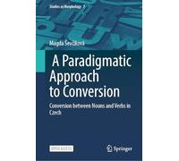 A Paradigmatic Approach to Conversion: Conversion between Nouns and Verbs in Czech (Studies in Morphology, 7)
