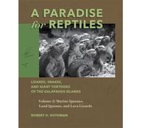 A Paradise for Reptiles : Lizards, Snakes, and Giant Tortoises of the Galapagos Islands, Volume 2: Marine Iguanas, Land Iguanas, and Lava Lizards