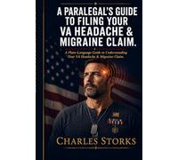 A Paralegals Guide to Filing Your Headache & Migraine Claim: A Plain-Language Guide to Understanding Your VA Headache & Migraine Claim