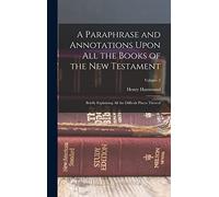 A Paraphrase and Annotations Upon All the Books of the New Testament: Briefly Explaining All the Difficult Places Thereof; Volume 2