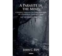 A Parasite in the Mind: A Journey Through The Dark Boroughs Of A Pedophilic Cannibal's Mind, Eat the Evidence: 2 (The Karnac Library)
