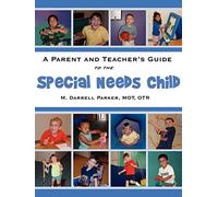 A PARENT AND TEACHER'S GUIDE TO THE SPECIAL NEEDS CHILD