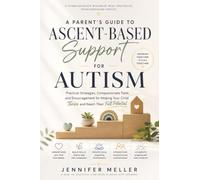 A Parent’s Guide to Ascent-Based Support for Autism: Practical Strategies, Compassionate Tools, and Encouragement for Helping Your Child Thrive and Reach Their Full Potential