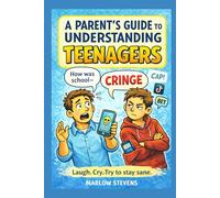 A Parent’s Guide to Understanding Teenagers: A Funny Survival Manual for Parents: 1 (The Understanding Series)