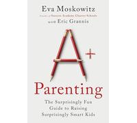 A+ Parenting – The Surprisingly Fun Guide to Raising Surprisingly Smart Kids – Harvest