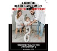 A Parent's Guide on How to Transform Low Self-Esteem into Confidence