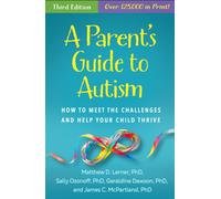 A Parent's Guide to Autism, Third Edition : How to Meet the Challenges and Help Your Child Thrive