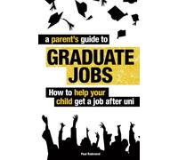 A Parent's Guide to Graduate Jobs: How to Help Your Child Get a Job After Uni