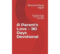 A Parent's Love - 30 Days Devotional: Devotional Prayer Book For A New Born Baby