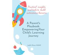 A Parent's Playbook: Empowering Your Child's Learning Journey: Practical tools and Insights to Nurture Your Child's School Success