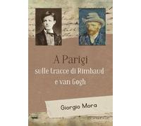 A Parigi, sulle tracce di Rimbaud e van Gogh