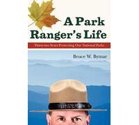 A Park Ranger's Life: Thirty-Two Years Protecting Our National Parks