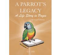 A Parrot’s Legacy: A Life Story in Pages - Senegal Edition: A lifetime parrot care and behavior record journal for Senegal owners to log health, training progress, enrichment, and personal milestones.