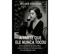 A Parte Que Ele Não Tocou: Eu me escondi até que ele olhou como se me visse inteira - até o que eu finjo não sentir.