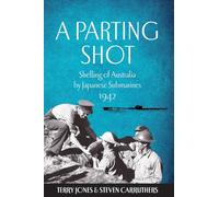 A Parting Shot: Shelling of Australia by Japanese Submarines 1942