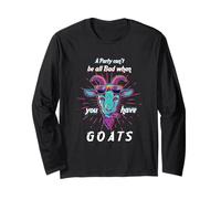 A Party Cant be Bad When You Have Goats Long Sleeve T-Shirt