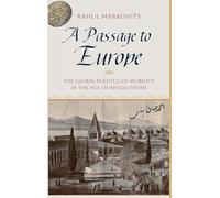 A Passage To Europe : The Global Politics of Mobility in the Age of Revolutions