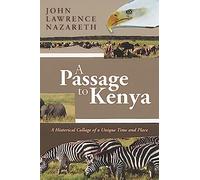 A Passage to Kenya: A Historical Collage of a Unique Time and Place