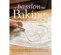 A Passion for Baking: Bake to Nourish, Bake to Celebrate, Bake for Love
