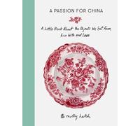 A Passion for China – A Little Book About the Objects We Eat from, Live with and Love