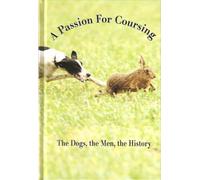 A PASSION FOR COURSING: THE DOGS, THE MEN, THE HISTORY. By Jonathan Darcy.
